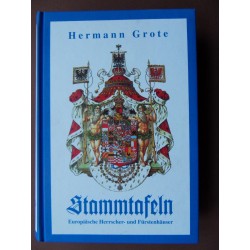 Stammtafeln Europäischer Herrscher- und Fürstenhäuser - Hermann Grote (Reprint)