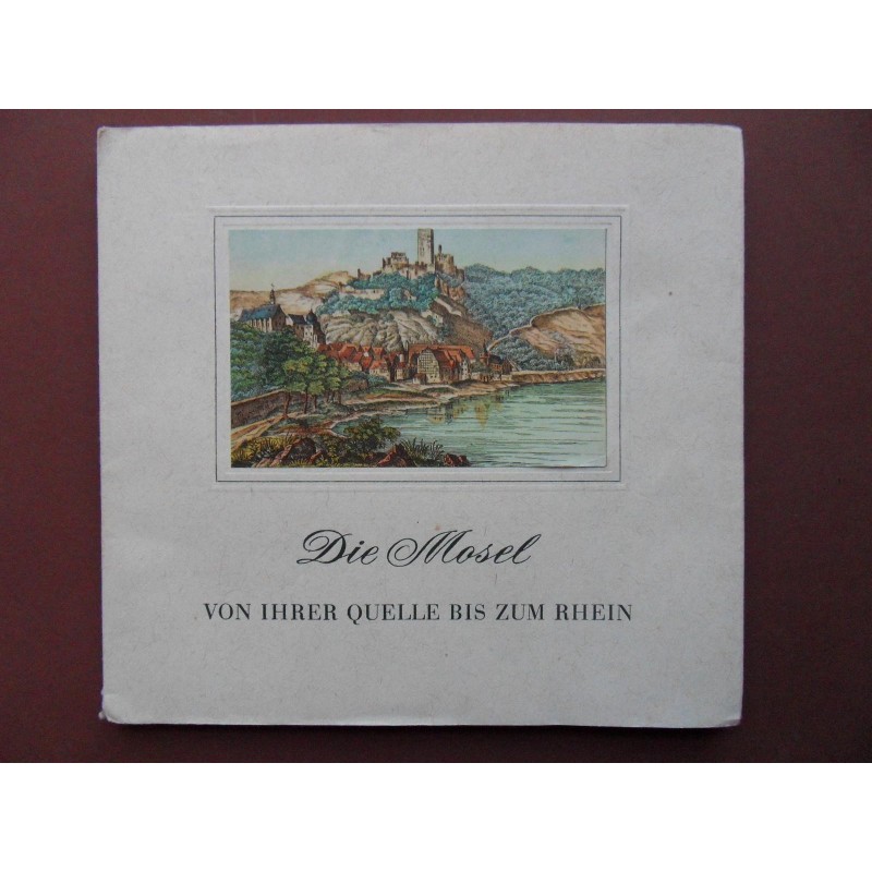 Die Mosel von ihrer Quelle bis zum Rhein (1964) Die Mosel von ihrer Quelle bis zum Rhein (1964)