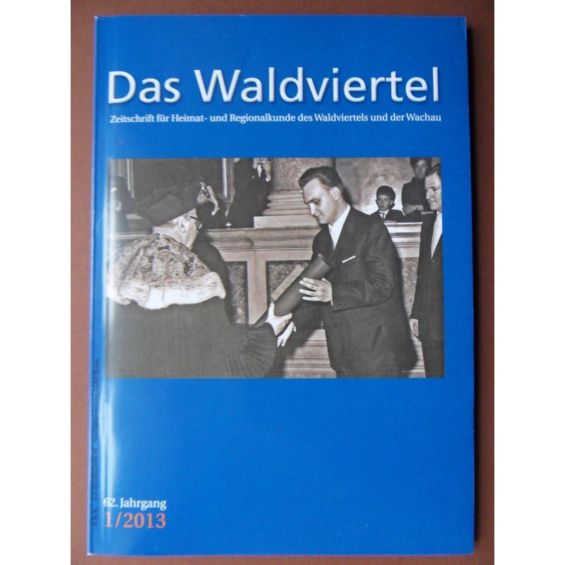 Das Waldviertel - Zeitschrift für Heimat und Regionalkunde 1/2013 Das Waldviertel - Zeitschrift für Heimat und Regionalkunde 1/2013