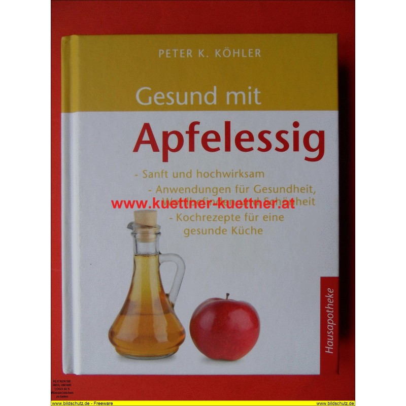 Hausapotheke - Gesund mit Apfelessig von Peter K. Köhler (2010)