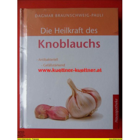 Hausapotheke - Die Heilkraft des Knoblauchs von D. Braunschweig-Pauli