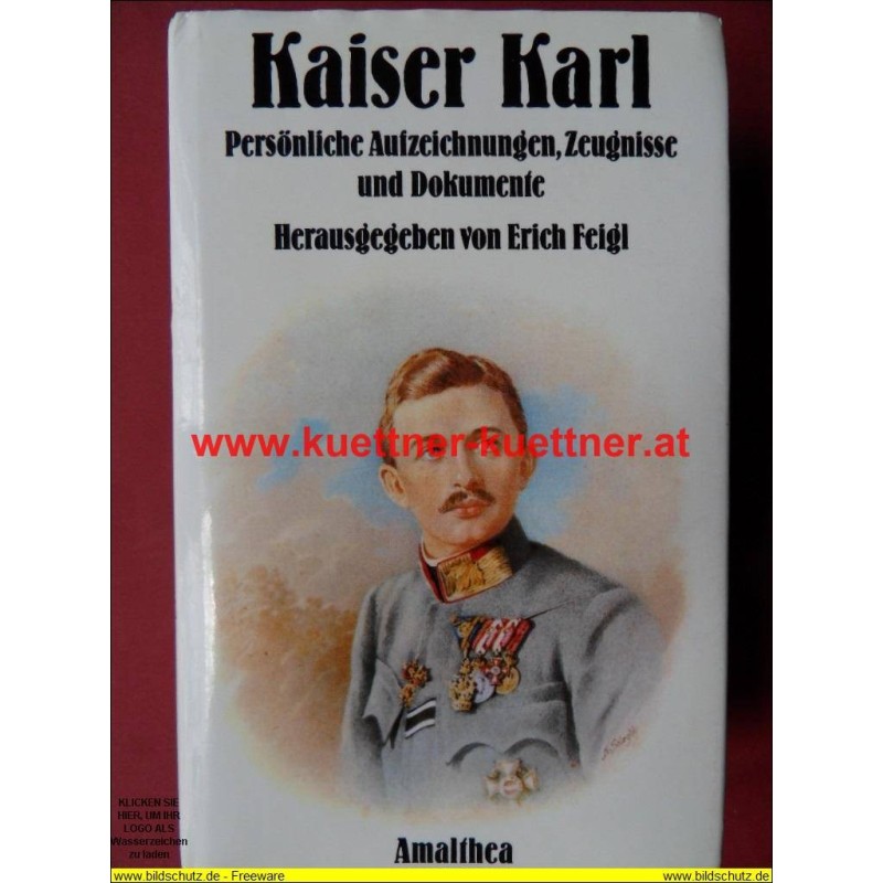 Kaiser Karl - Persönliche Aufzeichnungen, Zeugnisse und Dokumente (1984) Kaiser Karl - Persönliche Aufzeichnungen, Zeugnisse und Dokumente (1984)