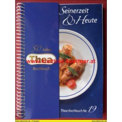 Thea Kochbuch Nr. 19 - Seinerzeit & Heute - 50 Jahre THEA Kochbuch (2007)