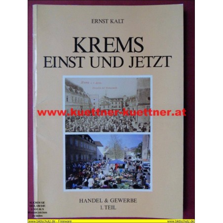 Krems einst und jetzt - Handel & Gewerbe 1. Teil von Ernst Kalt (1987)
