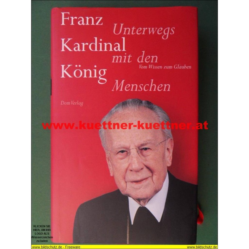 Franz Kardinal König - Unterwegs mit den Menschen