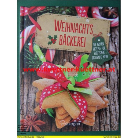 Weihnachtsbäckerei - Die besten Rezepte für Plätzchen, Stollen & Mehr