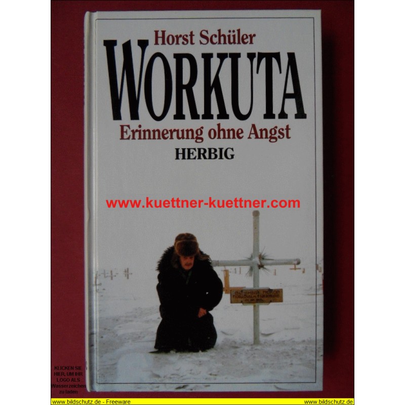 Workuta - Erinnerung ohne Angst (Horst Schüler) Workuta - Erinnerung ohne Angst (Horst Schüler)