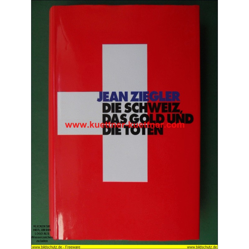 Die Schweiz, das Gold und die Toten (Jean Ziegler) Die Schweiz, das Gold und die Toten (Jean Ziegler)