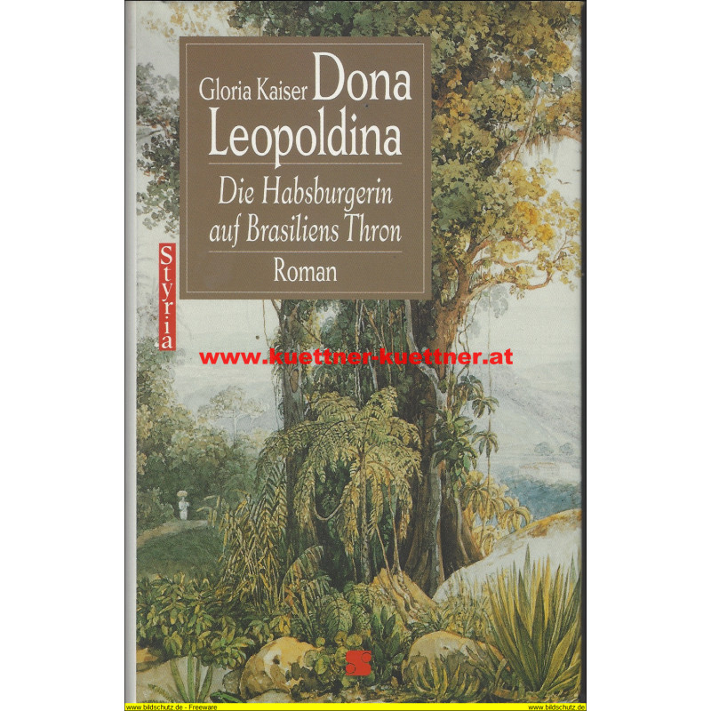 Dona Leopoldina - Die Habsburgerin auf Brasiliens Thron (Gloria Kaiser)