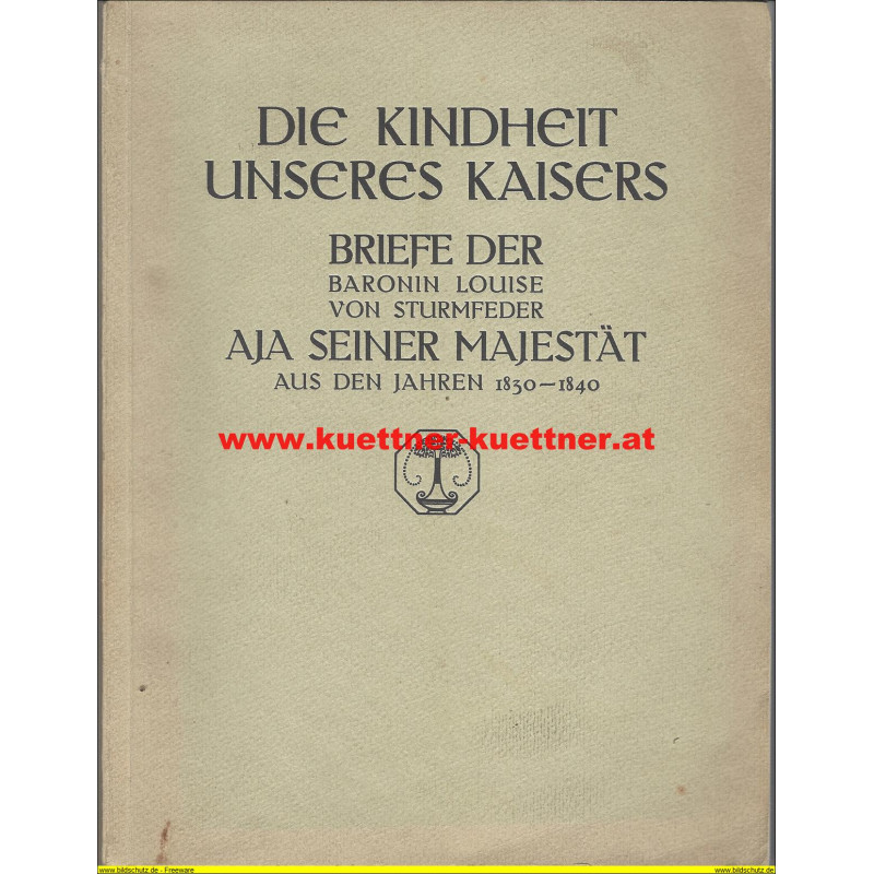Die Kindheit unseres Kaisers - Briefe der Baronin Louise v. Sturmfeder