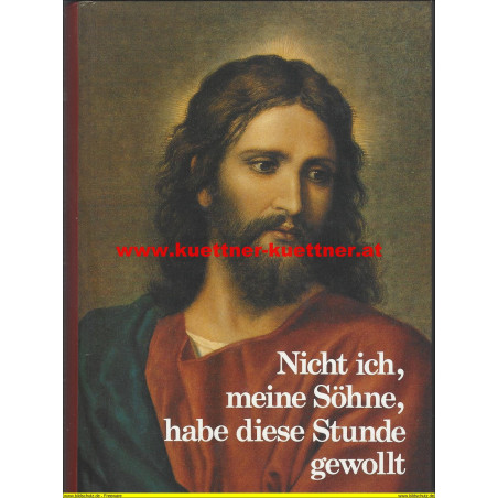 Nicht ich, meine Söhne, habe diese Stunde gewollt