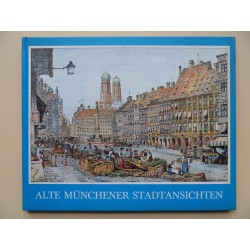 Alte Münchener Stadtansichten - mit 66 Ansichten aus vier Jahrhunderten