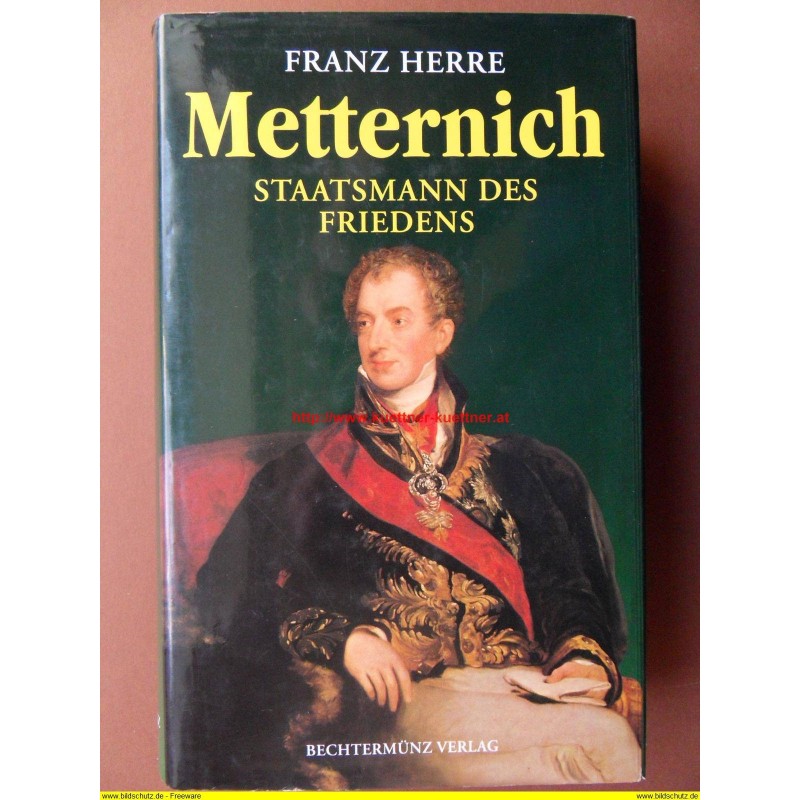 Metternich- Staatsmann des Friedens (Franz Herre) Metternich- Staatsmann des Friedens (Franz Herre)