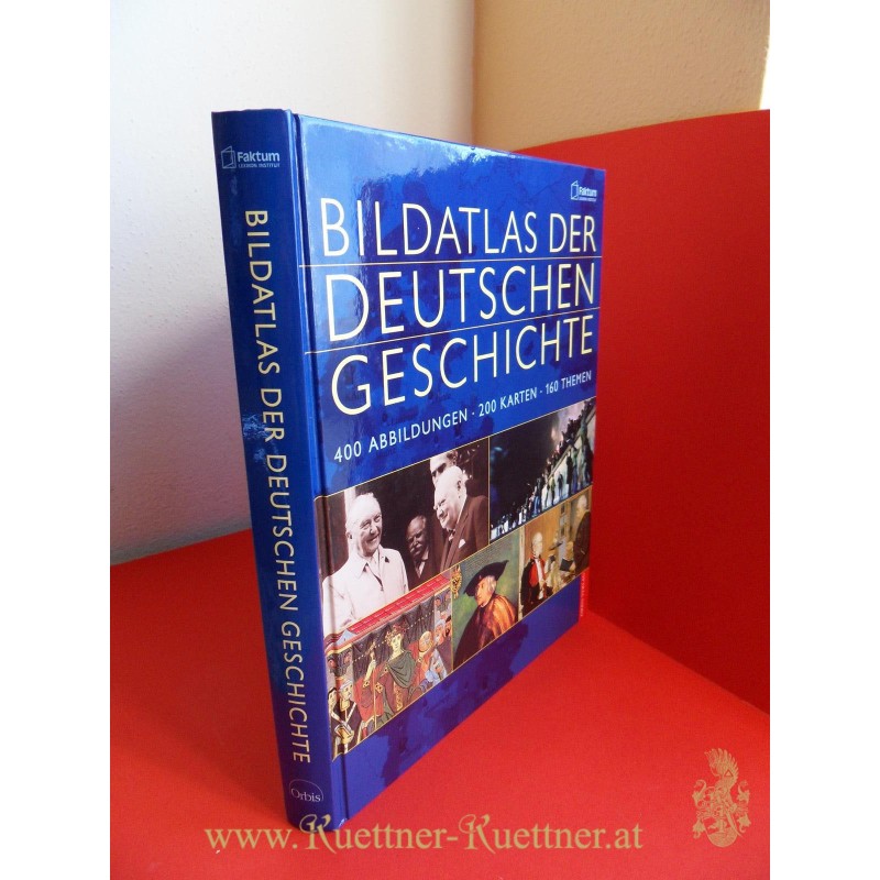 Bildatlas der Deutschen Geschichte - 400 Abbildungen 200 Karten 160 Themen