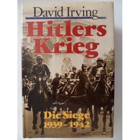 Hitlers Krieg - Die Siege 1939 - 1942 - David Irving