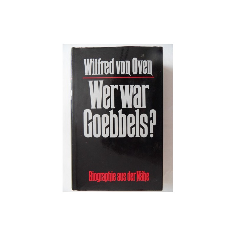 Wer war Goebbels? Biographie aus der Nähe